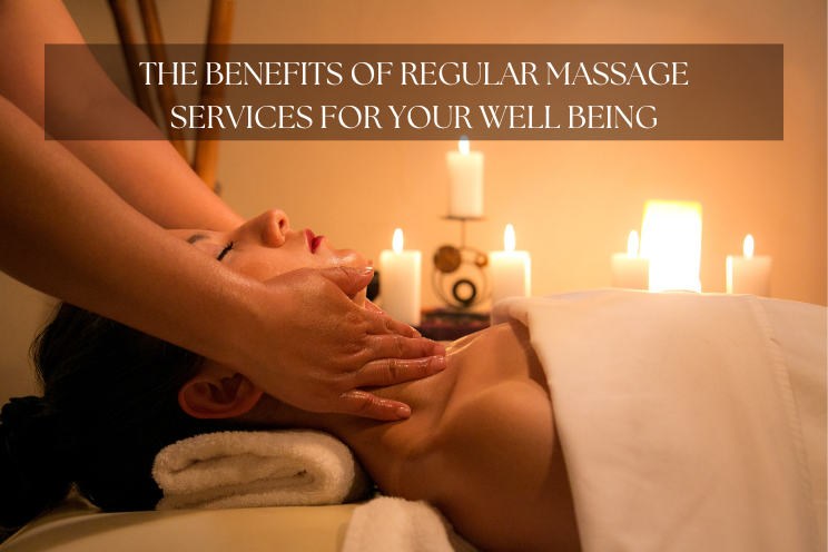 The Benefits of Regular Massage Services for Your Well Being